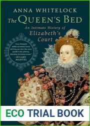 The Queen|s Bed: An Intimate History of Elizabeth|s Court