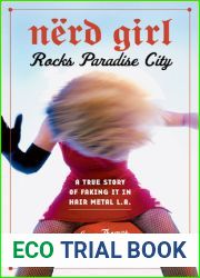 Nerd Girl Rocks Paradise City: A True Story of Faking It in Hair Metal L.A.