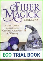 Fiber Magick: A Witch|s Guide to Spellcasting with Crochet, Knotwork and Weaving