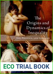 The Origins and Dynamics of Inequality: Sex, Politics, and Ideology