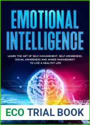 Emotional Intelligence: Learn the art of self-management, self-awareness, social awareness and anger management to Live a Healthy Life