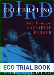 Celebrating Bird: The Triumph Of Charlie Parker
