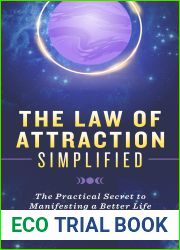 The Law of Attraction Simplified: The Practical Secret to Manifesting a Better Life