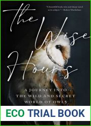 The Wise Hours: A Journey into the Wild and Secret World of Owls