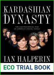 Kardashian Dynasty: The Controversial Rise of America|s Royal Family