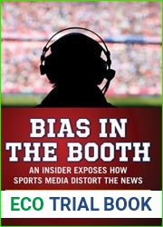 Bias in the Booth: An Insider Exposes How the Sports Media Distort the News
