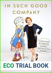 In Such Good Company: Eleven Years of Laughter, Mayhem, and Fun in the Sandbox