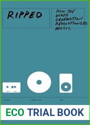 Ripped: How the Wired Generation Revolutionized Music