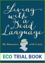 Living with a Dead Language: My Romance with Latin
