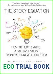 The Story Equation: How to Plot and Write a Brilliant Story with One Powerful Question (Brilliant Writer Series)