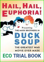 Hail, Hail, Euphoria!: Presenting the Marx Brothers in Duck Soup, the Greatest War Movie Ever Made
