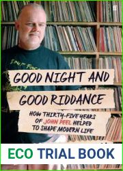 Good Night and Good Riddance: How Thirty-Five Years of John Peel Helped to Shape Modern Life