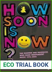 How Soon Is Now? The Madmen and Mavericks Who Made Independent Music (1975-2005)