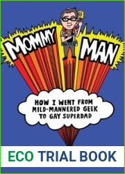 Mommy Man: How I Went from Mild-Mannered Geek to Gay Superdad