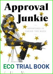Approval Junkie: Adventures in Caring Too Much