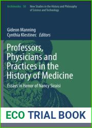Professors, Physicians and Practices in the History of Medicine: Essays in Honor of Nancy Siraisi (Archimedes, 50)
