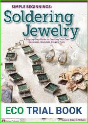 Simple Beginnings: Soldering Jewelry: A Step-by-Step Guide to Creating Your Own Necklaces, Bracelets, Rings and More