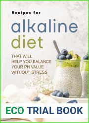 Recipes for Alkaline Diet That Will Help You Balance Your pH Value Without Stress: The Alkaline Diet Cookbook: Food You Didn|t Know You Needed!