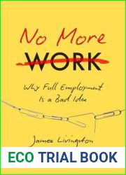 No More Work: Why Full Employment Is a Bad Idea