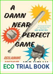 A Damn Near Perfect Game: Reclaiming America|s Pastime