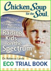 Chicken Soup for the Soul: Raising Kids on the Spectrum: 101 Inspirational Stories for Parents of Children with Autism and Asperger|s