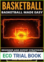 Basketball: Basketball Made Easy: Beginner and Expert Strategies For Becoming A Better Basketball Player (Playing Basketball Conditioning Shooting Drills … Winning Tactics Sports Reference Guide