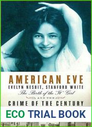 American Eve: Evelyn Nesbit, Stanford White, the Birth of the and quot;It and quot; Girl and the Crime of the Century