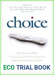 Choice: True Stories of Birth, Contraception, Infertility, Adoption, Single Parenthood, and Abortion