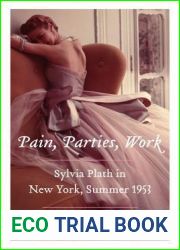 Pain, Parties, Work: Sylvia Plath in New York, Summer 1953