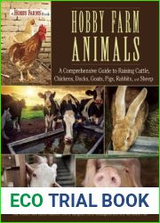 Hobby Farm Animals: A Comprehensive Guide to Raising Chickens, Ducks, Rabbits, Goats, Pigs, Sheep, and Cattle
