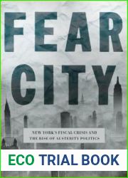 Fear City: New York|s Fiscal Crisis and the Rise of Austerity Politics