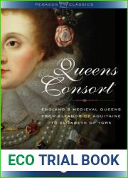 Queens Consort: England|s Medieval Queens from Eleanor of Aquitaine to Elizabeth of York