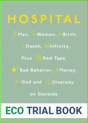 Hospital: Man, Woman, Birth, Death, Infinity, Plus Red Tape, Bad Behavior, Money, God and Diversity on Steroids