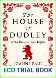 The House of Dudley: A New History of the Tudor Era