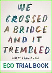 We Crossed a Bridge and It Trembled: Voices from Syria