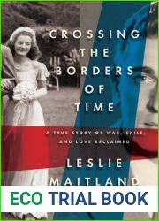 Crossing the Borders of Time: A True Story of War, Exile, and Love Reclaimed