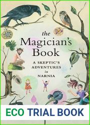 The Magician|s Book: A Skeptic|s Adventures in Narnia