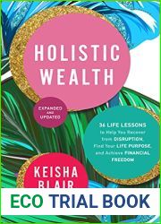 Holistic Wealth (Expanded and Updated): 36 Life Lessons to Help You Recover from Disruption, Find Your Life Purpose, and Achieve Financial Freedom