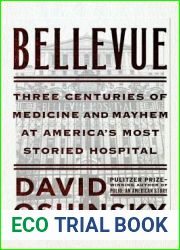 Bellevue: Three Centuries of Medicine and Mayhem at America|s Most Storied Hospital