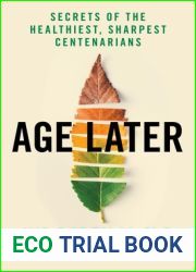 Age Later: Secrets of the Healthiest, Sharpest Centenarians