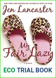 My Fair Lazy: One Reality Television Addict|s Attempt to Discover If Not Being A Dumb Ass Is the New Black, or, a Culture-Up Manifesto