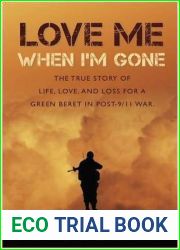 Love Me When I|m Gone: The true story of life, love and loss for a Green Beret in post-9 11 war