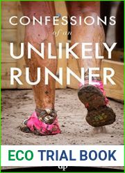 Confessions of an Unlikely Runner: A Guide to Racing and Obstacle Courses for the Averagely Fit and Halfway Dedicated