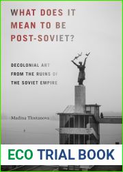 What Does It Mean to Be Post-Soviet?: Decolonial Art from the Ruins of the Soviet Empire