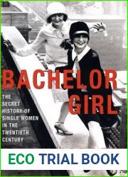 Bachelor Girl: The Secret History of Single Women in the Twentieth Century