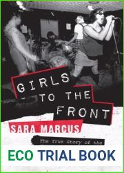 Girls to the Front: The True Story of the Riot Grrrl Revolution
