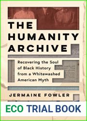 The Humanity Archive: Recovering the Soul of Black History from a Whitewashed American Myth