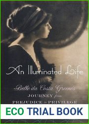 An Illuminated Life: Belle da Costa Greene|s Journey from Prejudice to Privilege
