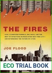 The Fires: How a Computer Formula Burned Down New York City - And Determined the Future of American Cities