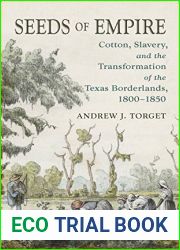 Seeds of Empire: Cotton, Slavery, and the Transformation of the Texas Borderlands, 1800-1850 (The David J. Weber Series in the New Borderlands History)